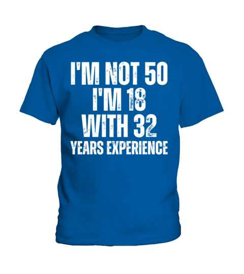 Im Not 50 Im 18 With 32 Years Experience Funny Kids T-Shirt