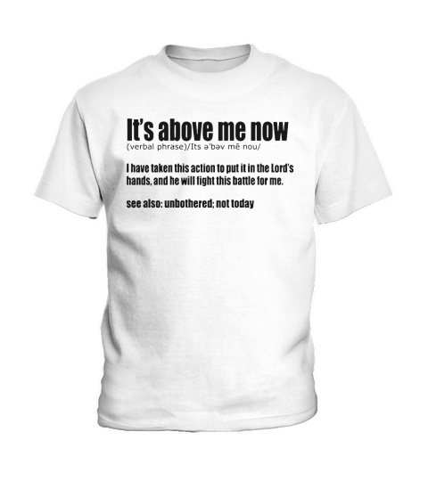 It’s above me now definition t-shirt Kids T-Shirt