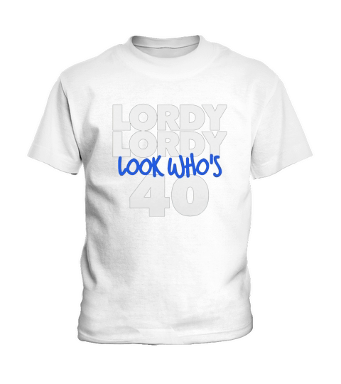 Lordy Lordy Look Who s 40 Kids T-Shirt