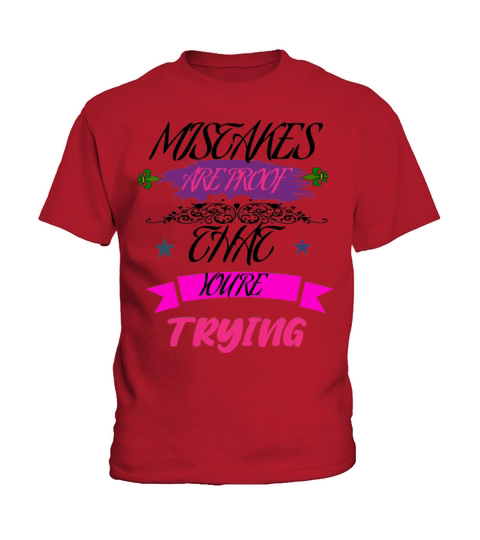 Mistakes Are Proof That Youre Trying Kids T-Shirt