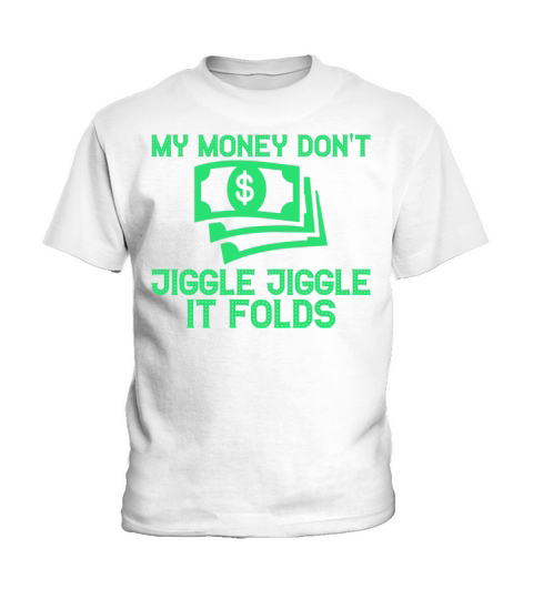 My Money Dont Jiggle Jiggle It Folds Kids T-Shirt