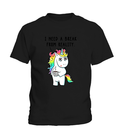 Need A Break From Reality Unicorn Horse Shirt Kids T-Shirt