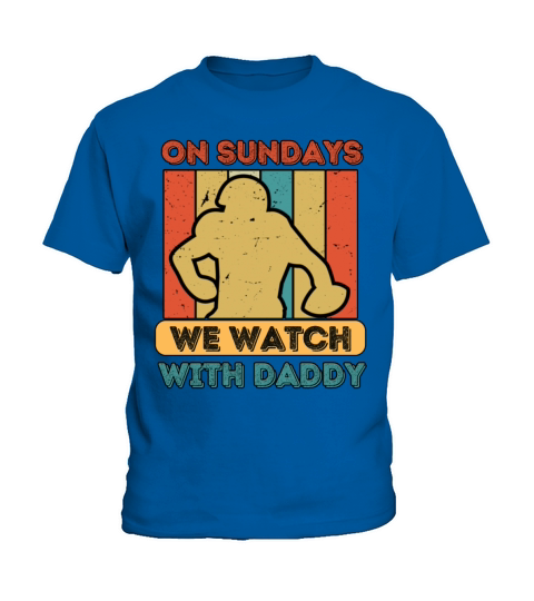 On Sundays We Watch Football With Daddy Kids T-Shirt
