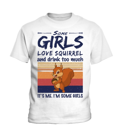 Some Girls Love Squirrel And Drink Too Much Kids T-Shirt