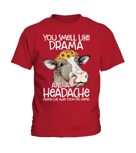You Smell Like Drama And A Headache Heifer Kids T-Shirt