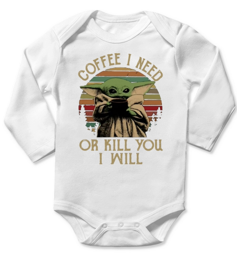 Baby Yoda Coffee I need or kill you I will Long Sleeve Baby One-Piece