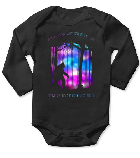 Bigfoot Not all those who wander are lost some of us squatchin shirt Long Sleeve Baby One-Piece