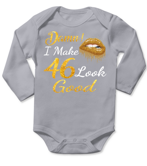 Damn I make 46 look good Long Sleeve Baby One-Piece