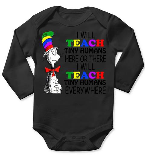 Dr Seuss I will teach Tiny Humans here or there everywhere - Ladies Flowy Tank Long Sleeve Baby One-Piece