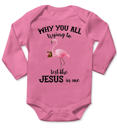 Flamingo why you all trying to test the Jesus in me Long Sleeve Baby One-Piece