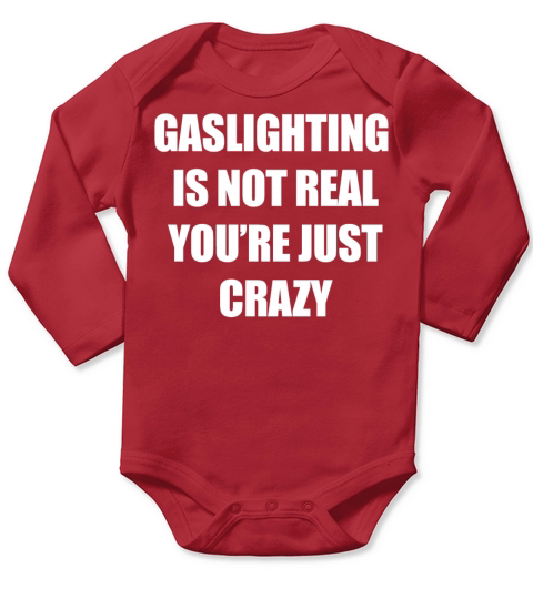 GASLIGHTING IS NOT REAL YOURE JUST CRAZY Long Sleeve Baby One-Piece