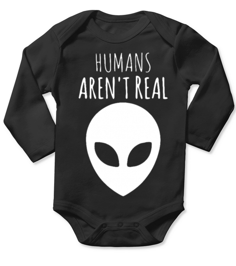 Humans Arent Real Long Sleeve Baby One-Piece