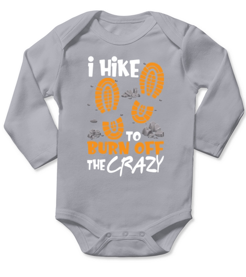 I Hike To Burn Off The Crazy Funny Hiking Lovers Long Sleeve Baby One-Piece