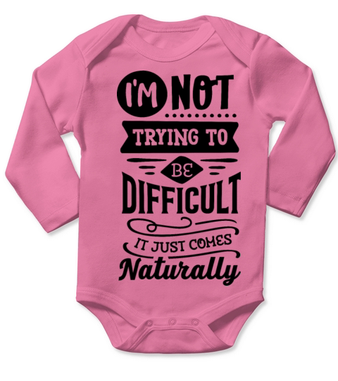 I m not trying to be difficult Long Sleeve Baby One-Piece