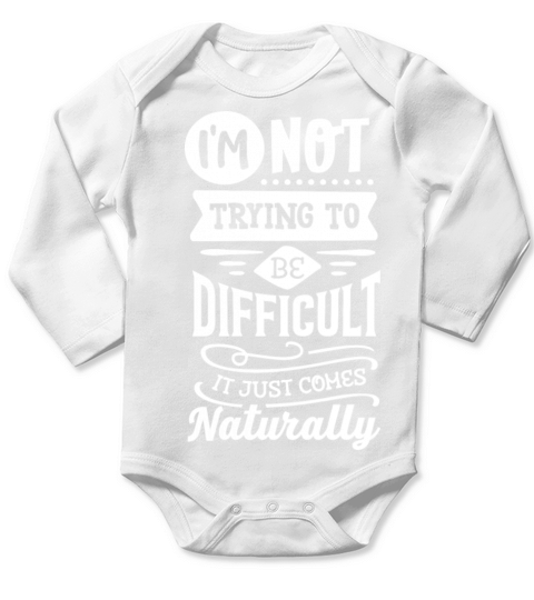 I m not trying to be difficult Long Sleeve Baby One-Piece