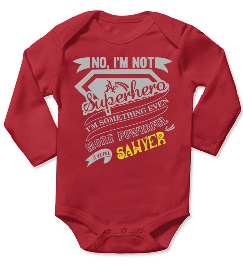 SAWYER Im Not Superhero More Powerful I Am SAWYER name gifts T Shirt Long Sleeve Baby One-Piece