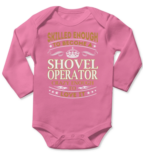 Shovel Operator - Crazy Enough To Love It - Job Shirt Long Sleeve Baby One-Piece