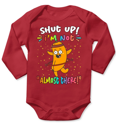 Shut Up Im Not Almost There Funny Sarcasm Quote Long Sleeve Baby One-Piece