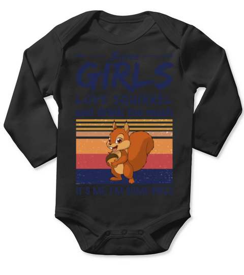 Some Girls Love Squirrel And Drink Too Much Long Sleeve Baby One-Piece