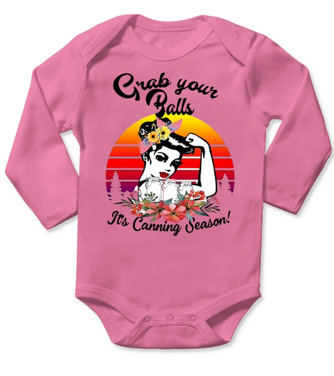 Strong girl Mason jar grab your balls it&#8217;s canning season Long Sleeve Baby One-Piece