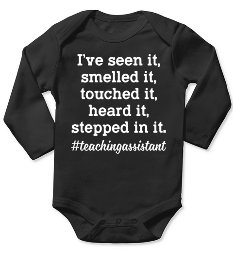 Teaching Assistant Ive Seen It Smelled It Touched Long Sleeve Baby One-Piece