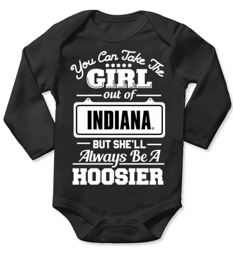 You can take the girl out of indiana But she will always be a hoosier Long Sleeve Baby One-Piece