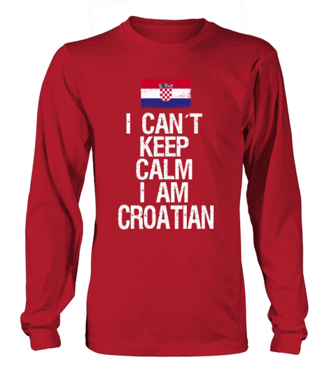 I can not keep calm I am Croatian Long sleeved Unisex