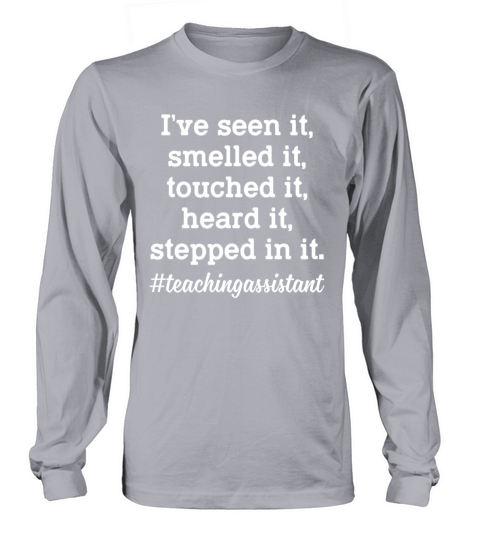 Teaching Assistant Ive Seen It Smelled It Touched Long sleeved Unisex