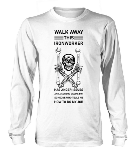 Walk Away This Ironworker Has Anger Issues Long sleeved Unisex