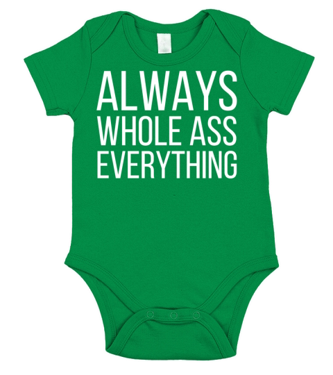 ALWAYS WHOLE ASS EVERYTHING Short Sleeve Baby One-Piece