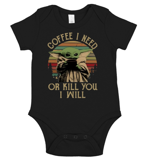 Baby Yoda Coffee I need or kill you I will Short Sleeve Baby One-Piece