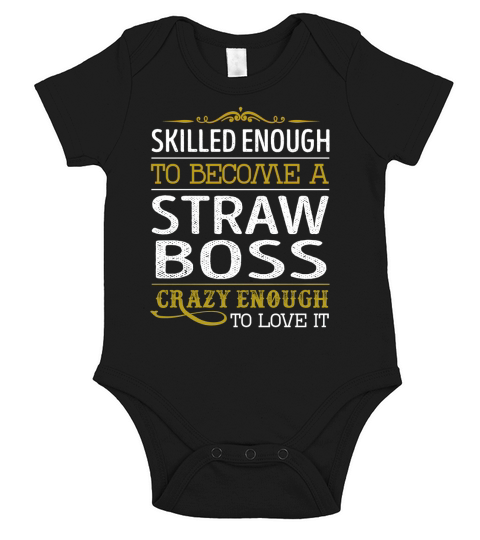 Become a Straw Boss Crazy Enough Job Title Shirts Short Sleeve Baby One-Piece
