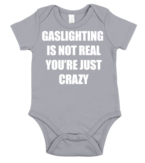 GASLIGHTING IS NOT REAL YOURE JUST CRAZY Short Sleeve Baby One-Piece