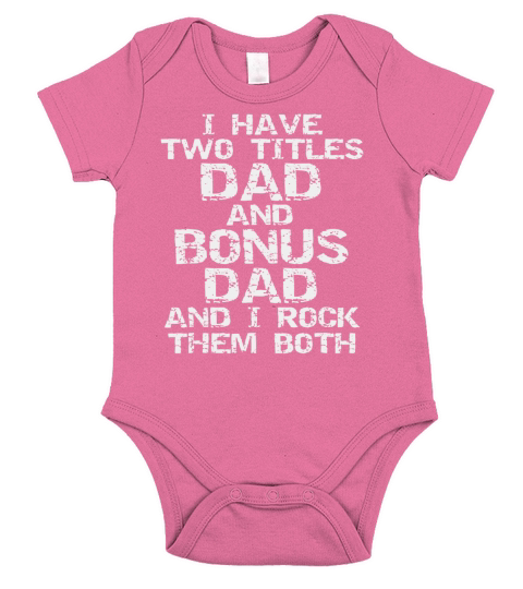 I Have Two Titles Dad and Bonus Dad  and I Rock Them Both Shirt Short Sleeve Baby One-Piece