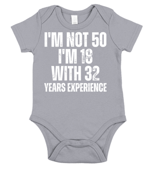 Im Not 50 Im 18 With 32 Years Experience Funny Short Sleeve Baby One-Piece