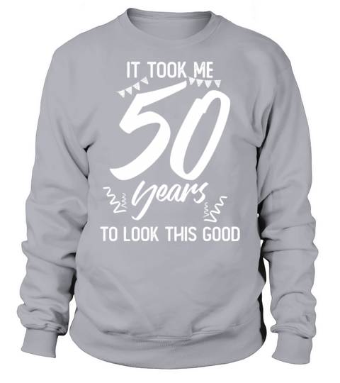 50th Birthday 50 Fifty Fiftieth Age Anniversary Sweatshirt Unisex