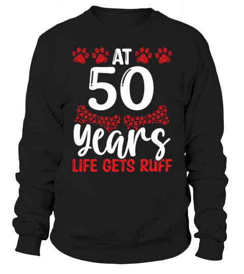 50th Birthday Ruff Dog Mom Dog Dad 50 Year Old Sweatshirt Unisex