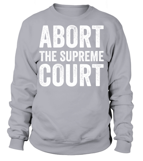 Abort The Supreme Court Sweatshirt Unisex