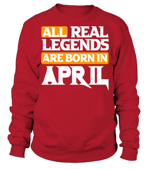 All Real Legends Are Born In April Sweatshirt Unisex