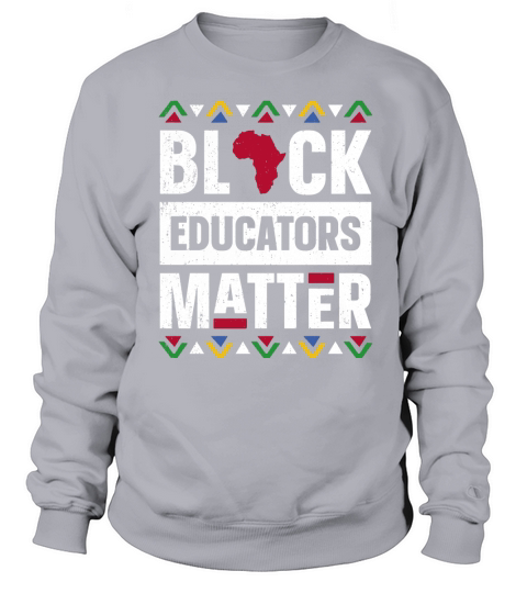 Black Educators Matter Black History Month Africa Teacher Sweatshirt Unisex