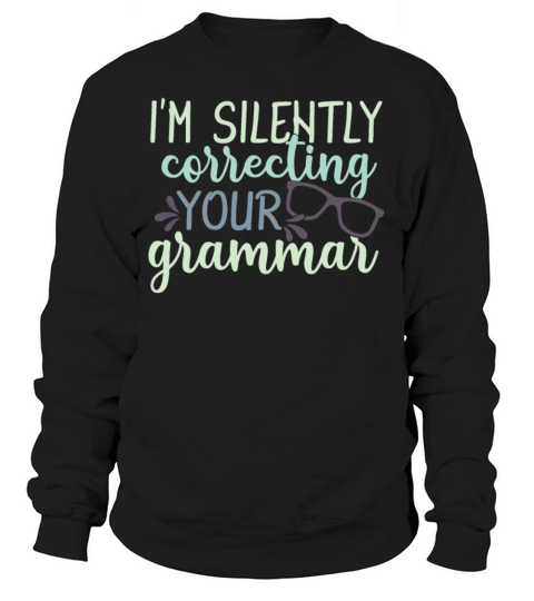 Correcting Your Grammar Funny Sarcastic Quote Sweatshirt Unisex