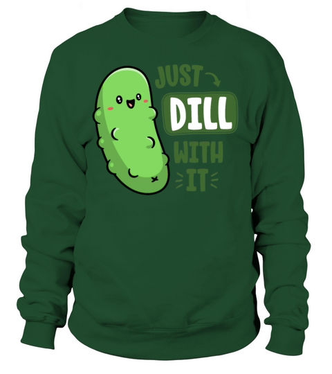 Dill With It Funny Pickle Pun Vegan Sarcastic Sweatshirt Unisex