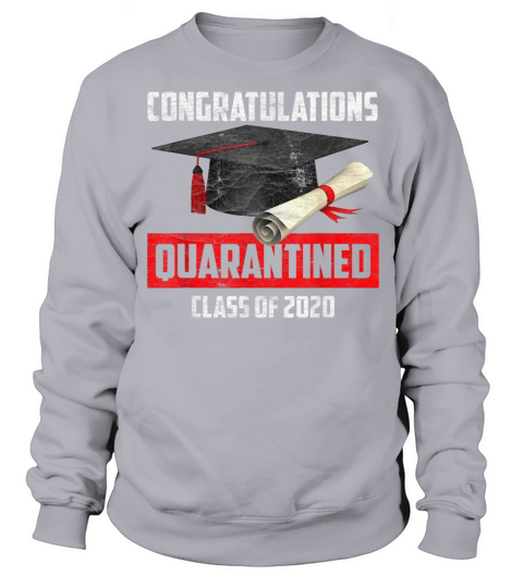 Graduation Class of 2020 Quarantined - Graduating Gift T-Shirt Sweatshirt Unisex
