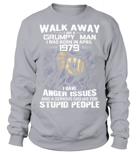 I am a grumpy old man was born in April 1979 Sweatshirt Unisex
