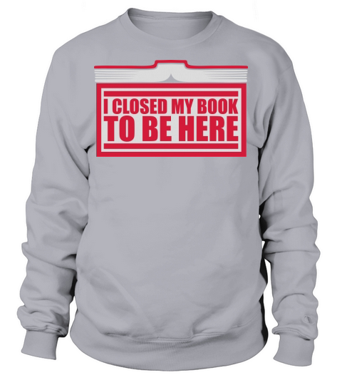 I closed my book Sweatshirt Unisex