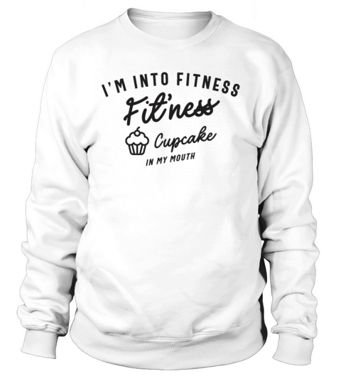 Im Into Fitness Fitness Cupcake In My Mouth Sweatshirt Unisex