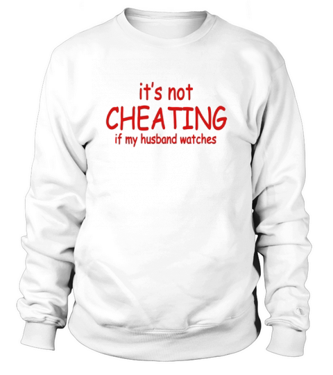 It Not Cheating If My Husband Watches S T-shirts &amp;amp; 1 Sweatshirt Unisex