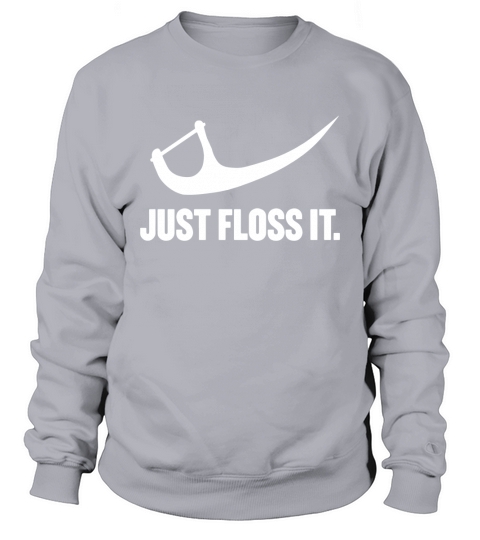 Just Floss It - Parody Dental T-Shirt Sweatshirt Unisex
