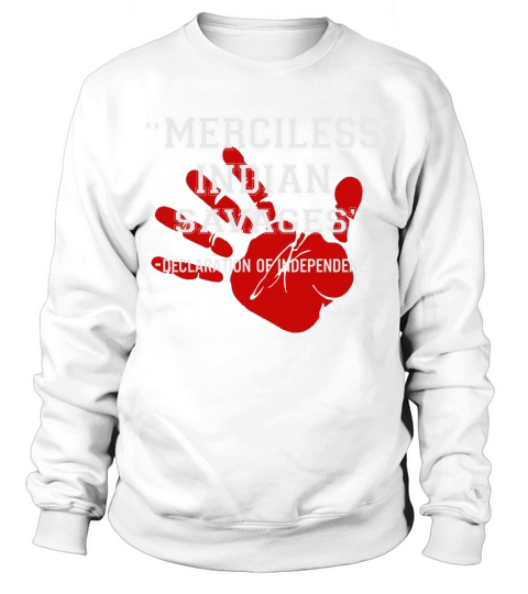 Merciless Indian Savages – Declaration Of Independence Red Hand Sweatshirt Unisex