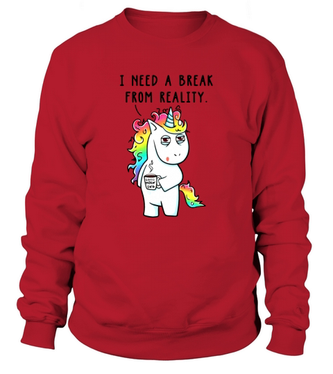 Need A Break From Reality Unicorn Horse Shirt Sweatshirt Unisex